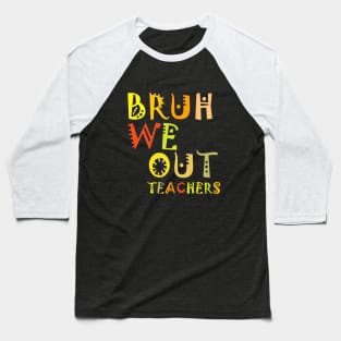 Bruh We Out Teachers Baseball T-Shirt